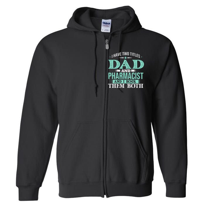 I Have Two Titles Dad And Pharmacist Pharmacy Student RPh Full Zip Hoodie