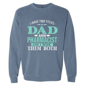 I Have Two Titles Dad And Pharmacist Pharmacy Student RPh Garment-Dyed Sweatshirt