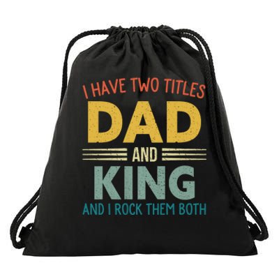 I Have Two Titles Dad And King Vintage Fathers Day Family Drawstring Bag