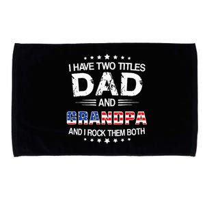 I Have Two Titles Dad And Grandpa Funny Fathers Day Grandpa Microfiber Hand Towel