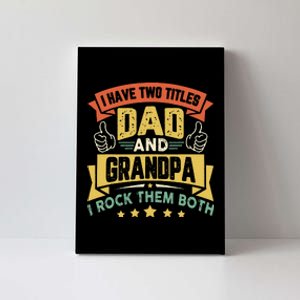 I Have Two Titles Dad And Grandpa Funny Father Day Grandpa Canvas