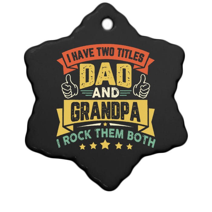 I Have Two Titles Dad And Grandpa Funny Father Day Grandpa Ceramic Star Ornament