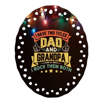 I Have Two Titles Dad And Grandpa Funny Father Day Grandpa Ceramic Oval Ornament