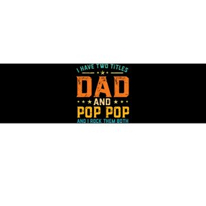 I Have Two Titles Dad And Pop Pop Happy Fathers Day Bumper Sticker