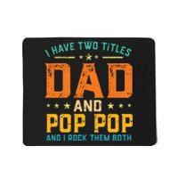 I Have Two Titles Dad And Pop Pop Happy Fathers Day Mousepad