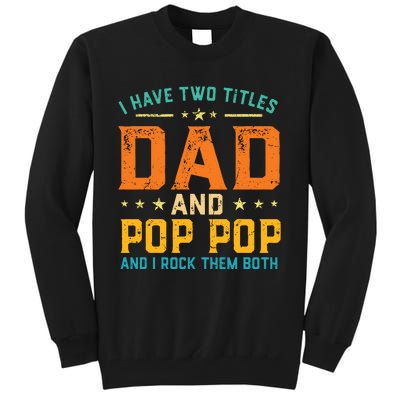 I Have Two Titles Dad And Pop Pop Happy Fathers Day Tall Sweatshirt