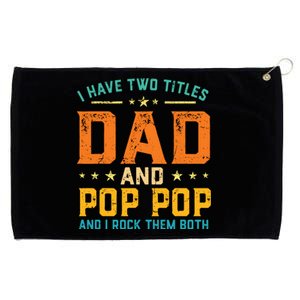 I Have Two Titles Dad And Pop Pop Happy Fathers Day Grommeted Golf Towel