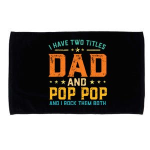 I Have Two Titles Dad And Pop Pop Happy Fathers Day Microfiber Hand Towel