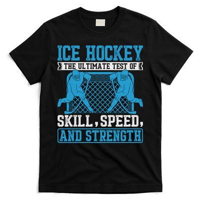 Ice Hockey: The Ultimate Test Of Skill Speed And Strength T-Shirt