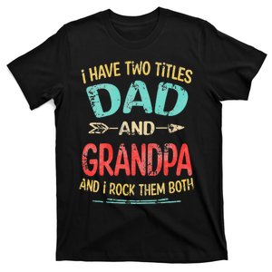 I Have Two Titles Dad And Grandpa Father's Day Grandpa Gift T-Shirt