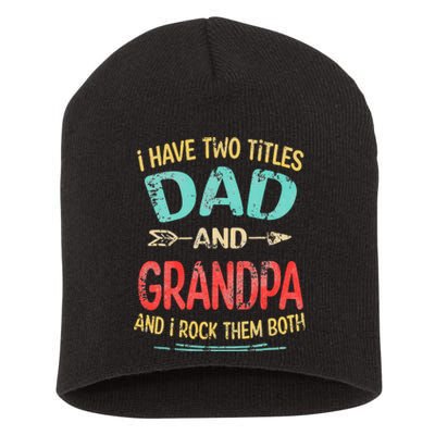 I Have Two Titles Dad And Grandpa Father's Day Grandpa Gift Short Acrylic Beanie