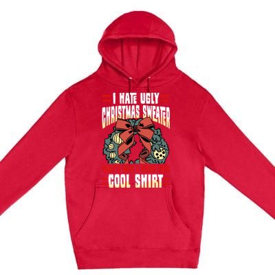 I Hate Ugly Christmas Thats Why I Wear This Cool Shirts Premium Pullover Hoodie