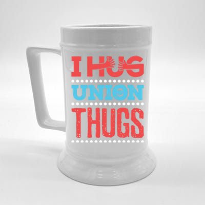 I Hug Union Thugs Labor Worker Trades Wife Friend Great Gift Beer Stein