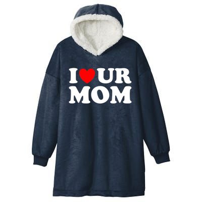 I Heart Ur Mom I Love Your Mom I Love Hot Moms Funny Saying Gift Hooded Wearable Blanket