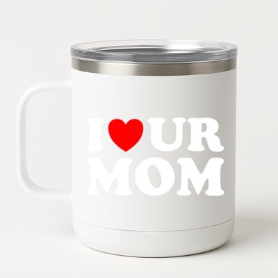 I Heart Ur Mom I Love Your Mom I Love Hot Moms Funny Saying Gift 12 oz Stainless Steel Tumbler Cup