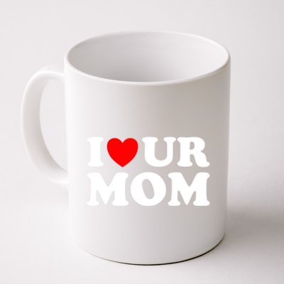 I Heart Ur Mom I Love Your Mom I Love Hot Moms Funny Saying Gift Coffee Mug