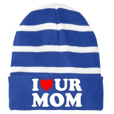 I Heart Ur Mom I Love Your Mom I Love Hot Moms Funny Saying Funny Gift Striped Beanie with Solid Band