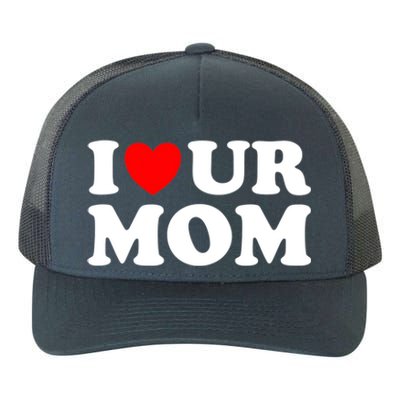 I Heart Ur Mom I Love Your Mom I Love Hot Moms Funny Saying Funny Gift Yupoong Adult 5-Panel Trucker Hat