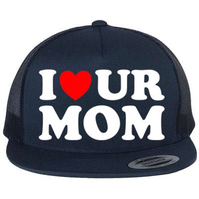 I Heart Ur Mom I Love Your Mom I Love Hot Moms Funny Saying Funny Gift Flat Bill Trucker Hat