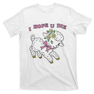 I Hope U Die T-Shirt