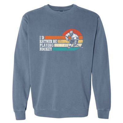 Ice Hockey Vintage Retro ID Rather Be Playing Ice Hockey Great Gift Garment-Dyed Sweatshirt