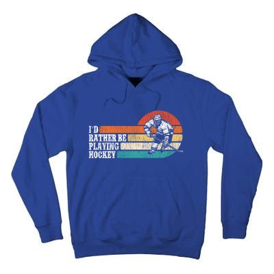 Ice Hockey Vintage Retro ID Rather Be Playing Ice Hockey Great Gift Tall Hoodie