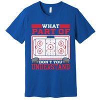 Ice Hockey Vintage What Part Of Hockey DonT You Understand Funny Gift Premium T-Shirt