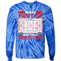 Ice Hockey Vintage What Part Of Hockey DonT You Understand Funny Gift Tie-Dye Long Sleeve Shirt