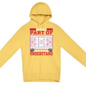 Ice Hockey What Part Of Hockey DonT You Understand Gift Premium Pullover Hoodie