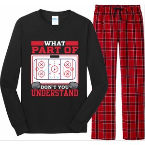 Ice Hockey What Part Of Hockey DonT You Understand Gift Long Sleeve Pajama Set