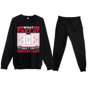 Ice Hockey What Part Of Hockey DonT You Understand Gift Premium Crewneck Sweatsuit Set