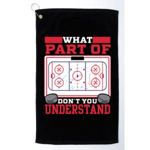 Ice Hockey What Part Of Hockey DonT You Understand Gift Platinum Collection Golf Towel