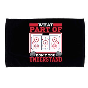 Ice Hockey What Part Of Hockey DonT You Understand Gift Microfiber Hand Towel