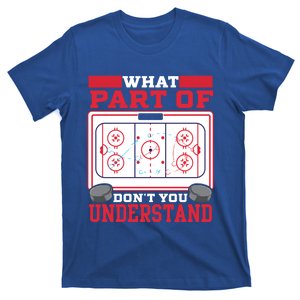 Ice Hockey What Part Of Hockey DonT You Understand Gift T-Shirt