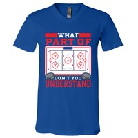 Ice Hockey What Part Of Hockey DonT You Understand Gift V-Neck T-Shirt