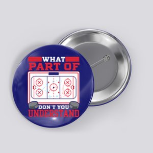 Ice Hockey What Part Of Hockey DonT You Understand Gift Button