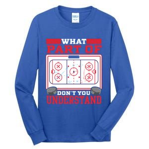 Ice Hockey What Part Of Hockey DonT You Understand Gift Tall Long Sleeve T-Shirt