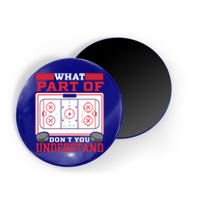 Ice Hockey What Part Of Hockey DonT You Understand Gift Magnet