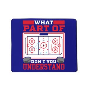 Ice Hockey What Part Of Hockey DonT You Understand Gift Mousepad