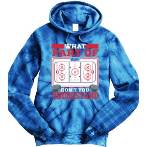 Ice Hockey What Part Of Hockey DonT You Understand Gift Tie Dye Hoodie