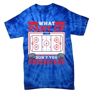 Ice Hockey What Part Of Hockey DonT You Understand Gift Tie-Dye T-Shirt