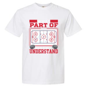 Ice Hockey What Part Of Hockey DonT You Understand Gift Garment-Dyed Heavyweight T-Shirt