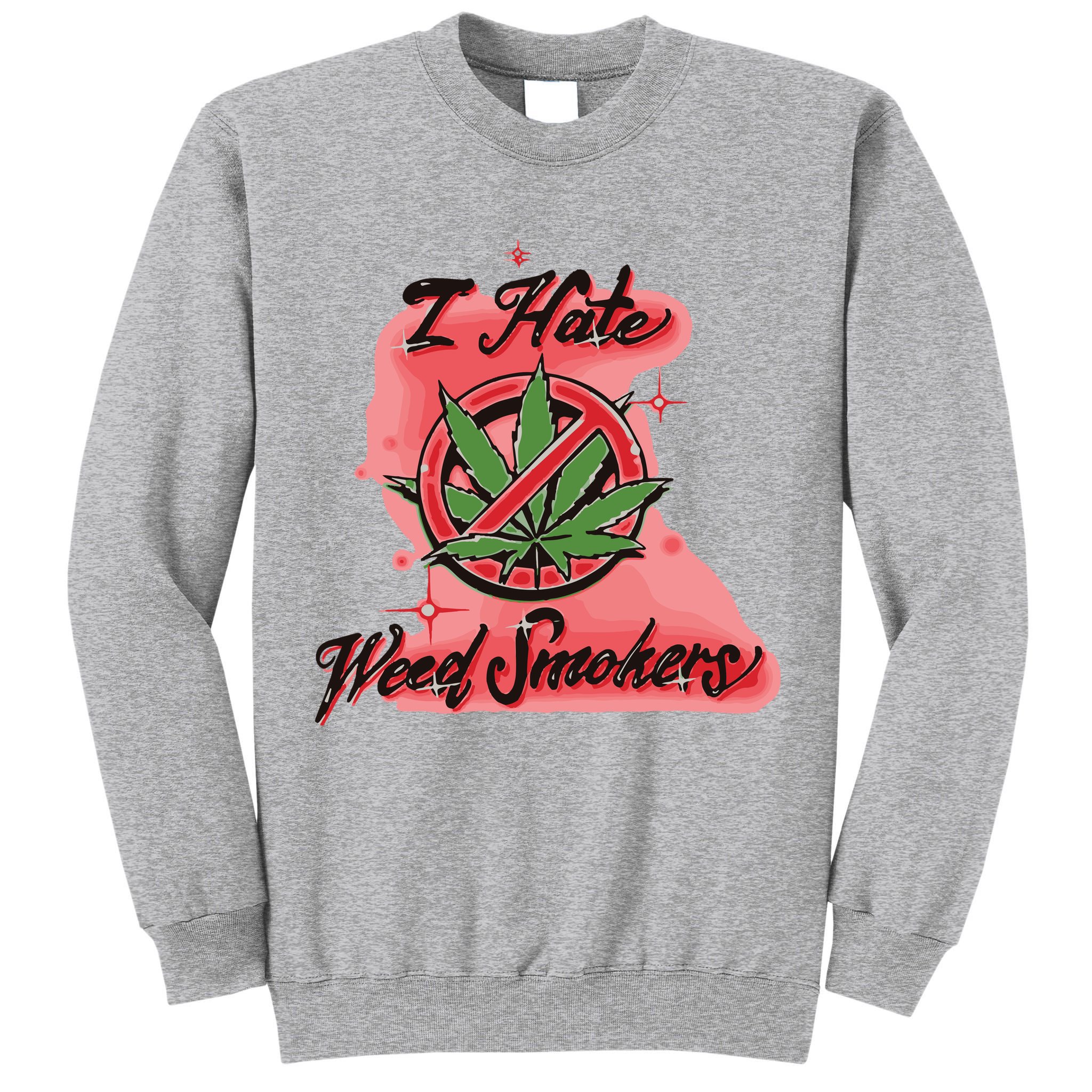 I Hate Weed Smokers Tall Sweatshirt