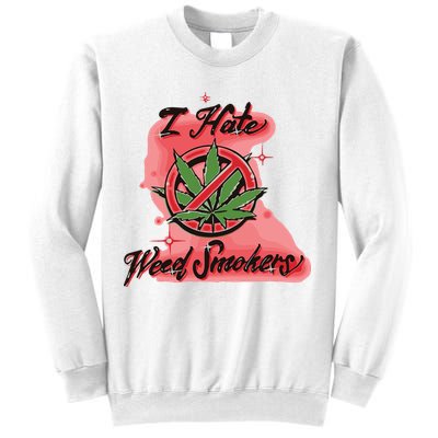 I Hate Weed Smokers Sweatshirt