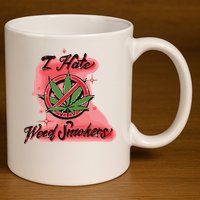 I Hate Weed Smokers 11oz C Handle Ceramic Mug