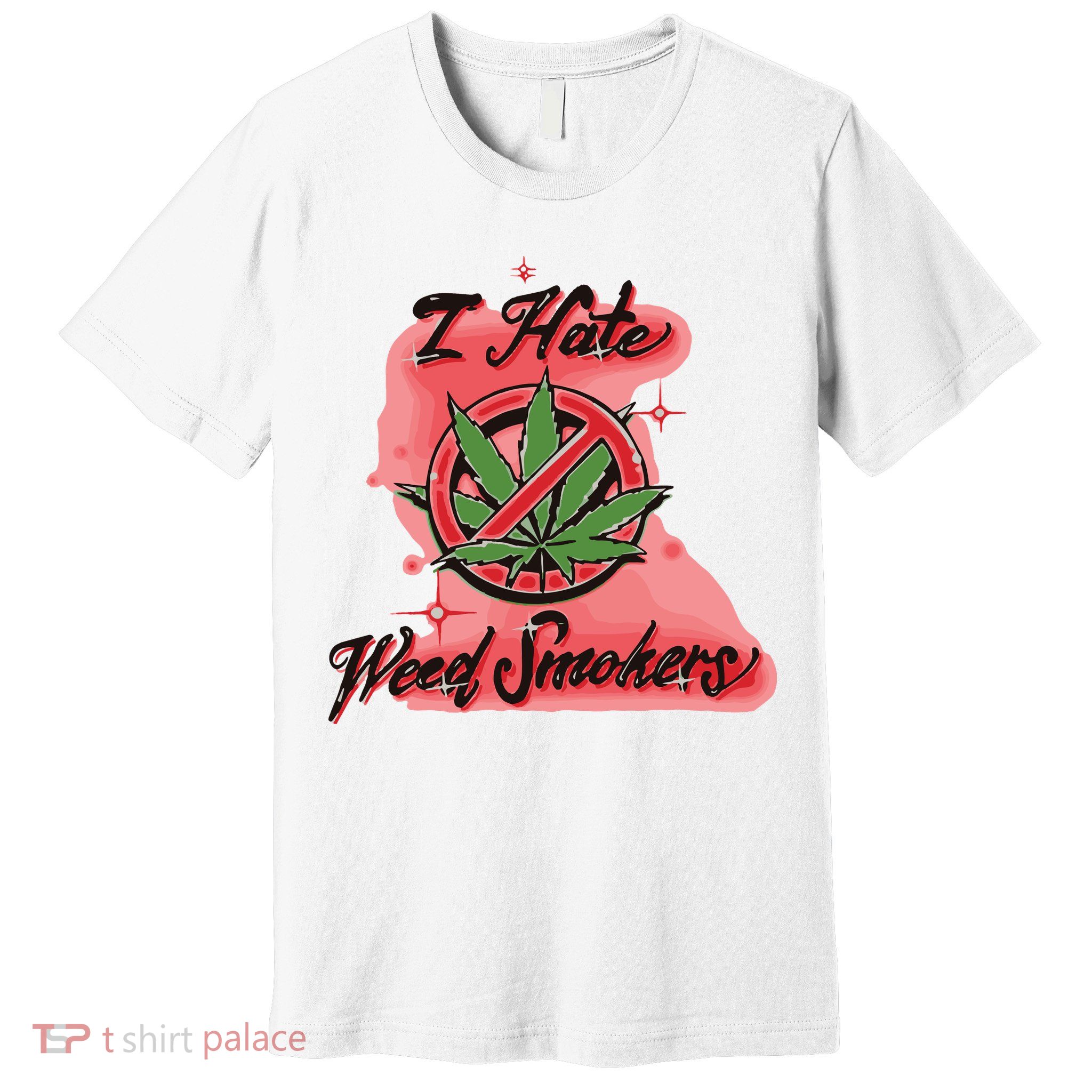 I Hate Weed Smokers Premium T-Shirt