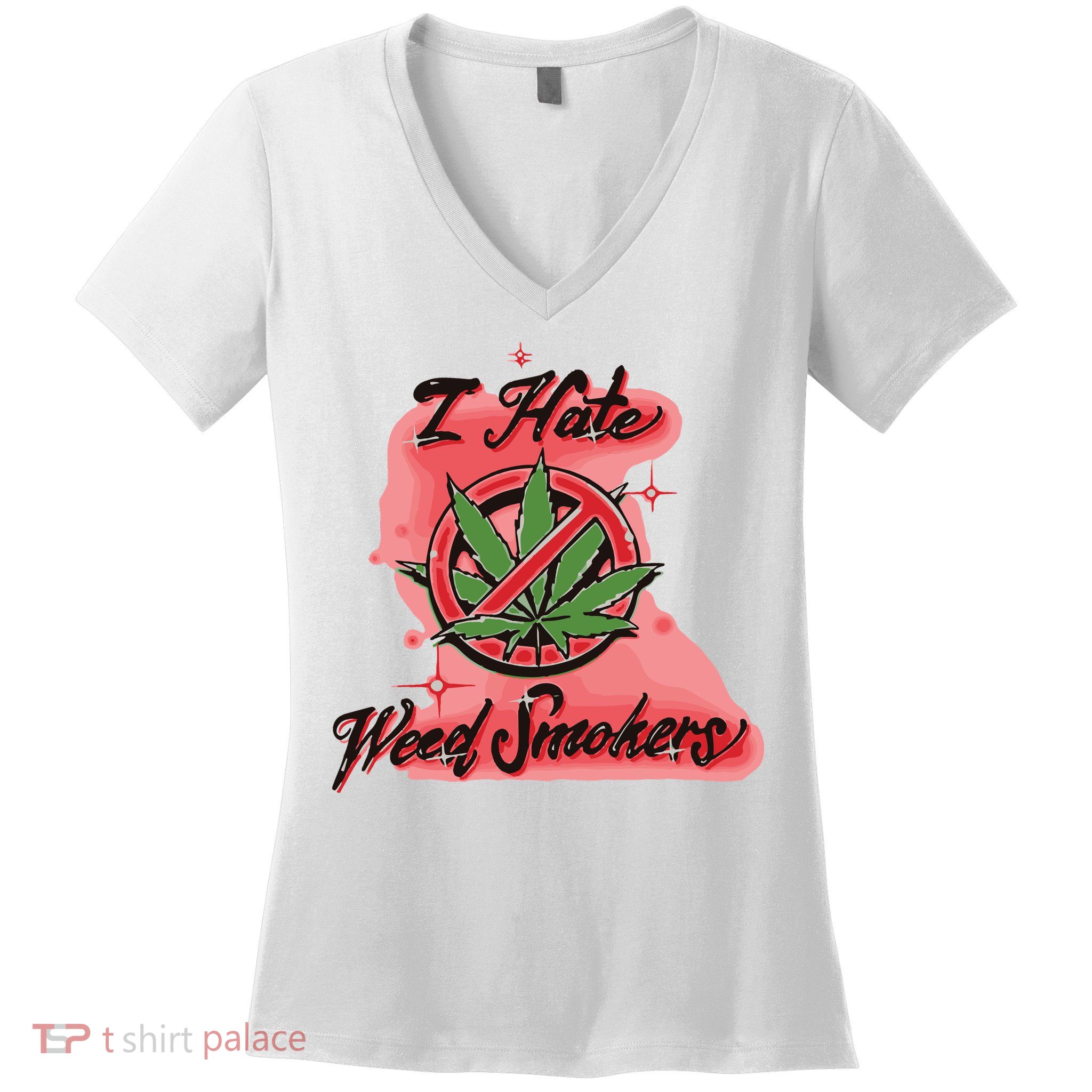 I Hate Weed Smokers Women's V-Neck T-Shirt