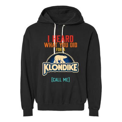 I Heard What You Did For A Klondike Funny Design Garment-Dyed Fleece Hoodie