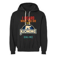 I Heard What You Did For A Klondike Funny Design Garment-Dyed Fleece Hoodie