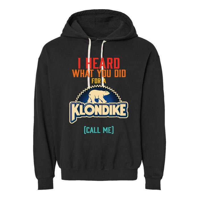 I Heard What You Did For A Klondike Funny Design Garment-Dyed Fleece Hoodie